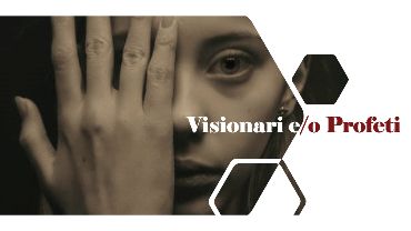 Visionari e/o Profeti