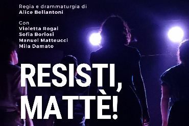 RESISTI, MATTE’!
