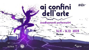 Ai Confini dell’Arte 2025 - sconfinamenti performativi